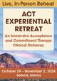 5-Day: ACT Experiential Retreat: An Immersive Acceptance and Commitment Therapy Clinical Getaway