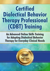 Certified Dialectical Behavior Therapy Professional (C-DBT) Training: An Advanced Online Skills Training for Adapting Dialectical Behavior Therapy for Everyday Clinical Needs