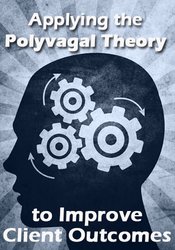 Applying the Polyvagal Theory to Improve Client Outcomes