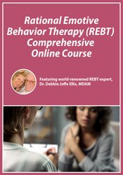 Rational Emotive Behavior Therapy (REBT) Comprehensive Online Course
