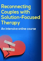 Reconnecting Couples with Solution-Focused Therapy: An Intensive Online Course