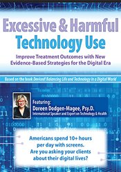 Excessive & Harmful Technology Use: Improve Treatment Outcomes with New Evidence-Based Strategies for the Digital Era