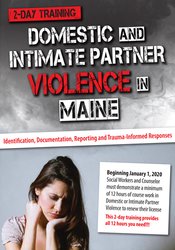 Domestic and Intimate Partner Violence in Maine: Identification, Documentation, Reporting and Trauma-Informed Responses