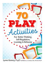 70 Play Activities for Better Thinking, Self-Regulation, Learning & Behavior