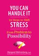 You Can Handle It: 10 Steps to Shift Stress from Problem to Possibility