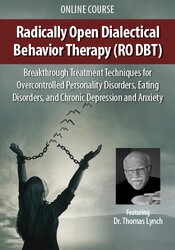 Radically Open Dialectical Behavior Therapy (RO DBT): Breakthrough Treatment Techniques for Overcontrolled Personality Disorders, Eating Disorders, and Chronic Depression and Anxiety