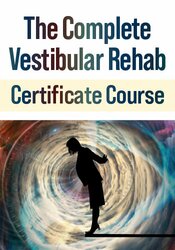 The Complete Vestibular Rehab Certificate Course