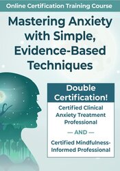 Mastering Anxiety with Simple, Evidence-Based Techniques
