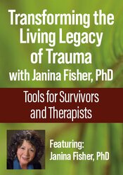 Transforming the Living Legacy of Trauma with Janina Fisher, PhD