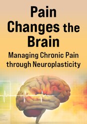 Pain Changes the Brain: Managing Chronic Pain through Neuroplasticity