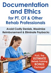 Documentation and Ethics for PT, OT & Other Rehab Professionals