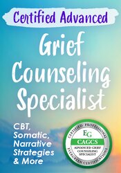 Advanced Grief Counseling Specialist (CAGCS) Certification