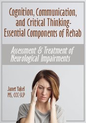 Cognition, Communication, & Critical Thinking - Essential Components of Rehab: Assessment & Treatmen