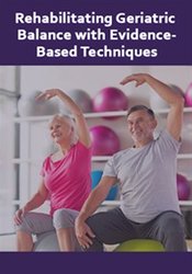 Rehabilitating Geriatric Balance with Evidence-Based Techniques