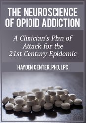 The Neuroscience of Opioid Addiction: A Clinician's Plan of Attack for the 21st Century Epidemic