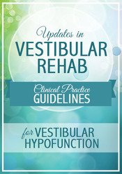 Updates in Vestibular Rehab: Clinical Practice Guidelines for Vestibular Hypofunction