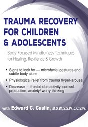 Trauma Recovery for Children & Adolescents: Body-Focused Mindfulness Techniques for Healing, Resilience & Growth