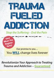 Trauma-Fueled Addiction: Stop the Suffering - End the Pain