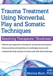 Trauma Treatment Using Nonverbal, Play and Somatic Techniques: Resolving Therapeutic “Stuckness"