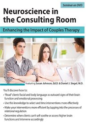 Neuroscience in the Consulting Room: Enhancing the Impact of Couples Therapy