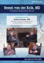 Bessel van der Kolk Trauma Interview Series: Frank Putnam, MD, Pioneer & Researcher in Attachment &