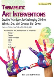 Therapeutic Art Interventions: Creative Techniques for Challenging Children Who Act Out, Melt Down or Shut Down