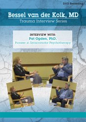 Bessel van der Kolk Trauma Interview Series: Pat Ogden, Ph.D., Pioneer in Sensorimotor Psychotherapy