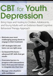 CBT for Youth Depression: Bring Hope and Healing to Children, Adolescents, and Young Adults with an Evidence-Based Cognitive Behavioral Therapy Approach