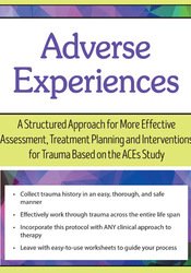 Adverse Experiences: A Structured Approach for More Effective Assessment, Treatment Planning and Interventions for Trauma Based on the ACEs Study