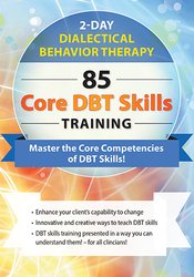 Dialectical Behavior Therapy: 85 Core Skills | PESI