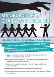 Manipulators & Character Disorders: Interventions, Perspectives, & Strategies