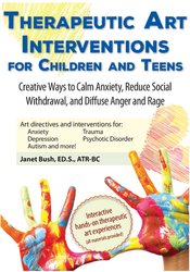 Therapeutic Art Interventions for Children and Teens: Creative Ways to Calm Anxiety, Reduce Social Withdrawal, & Diffuse Anger and Rage