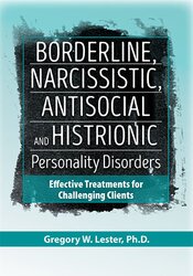 Borderline, Narcissistic, Antisocial and Histrionic Personality Disorders: Effective Treatments for Challenging Clients 1