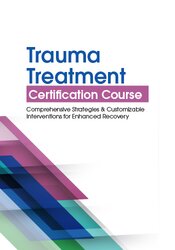 Trauma Treatment Certification Course: Comprehensive Strategies and Customizable Interventions for Enhanced Recovery 1