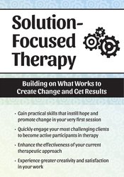 Solution Focused Therapy: Building on What Works to Create Change and Get Results