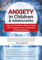 Anxiety in Children & Adolescents: Yoga and Mindfulness Skills to Create Calm, Navigate Stress, and Restore Emotional Balance