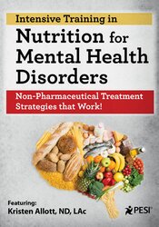 Intensive Training in Nutrition for Mental Health Disorders: Non-Pharmaceutical Treatment Strategies that Work! 1