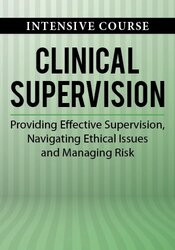 2-Day Intensive Course: Clinical Supervision: Providing Effective Supervision, Navigating Ethical Issues and Managing Risk 1