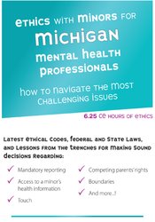 Ethics with Minors for Michigan Mental Health Professionals: How to Navigate the Most Challenging Issues