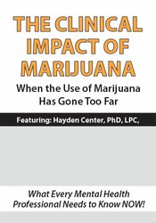 The Clinical Impact of Marijuana: When the Use of Marijuana Has Gone Too Far 1