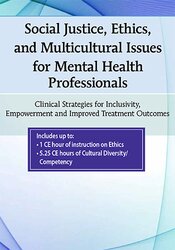 Social Justice, Ethics and Multicultural Issues for Mental Health Professionals: Clinical Strategies for Inclusivity, Empowerment and Improved Treatment Outcomes 1