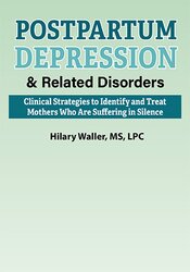 Postpartum Depression & Related Disorders: Clinical Strategies to Identify and Treat Parents Who Are Suffering in Silence 1