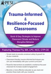 Trauma-Informed & Resilience-Focused Classrooms: Quick & Easy Strategies to Improve Classroom Climate and Reduce Disruptive Behavior