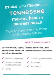 Ethics with Minors for Tennessee Mental Health Professionals: How to Navigate the Most Challenging Issues