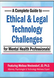 A Complete Guide to Ethical & Legal Technology Challenges for Mental Health Professionals 1