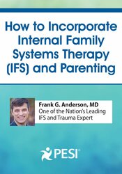 Internal Family Systems Therapy (IFS) and Parenting | PESI UK