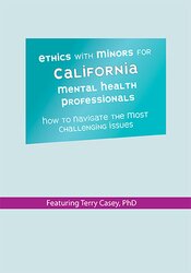 Ethics with Minors for California Mental Health Professionals: How to Navigate the Most Challenging