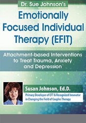 Dr. Sue Johnson’s Emotionally Focused Individual Therapy (EFIT) 1
