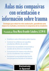 Aulas más compasivas con orientación e información sobre trauma: Estrategias para reducir los retos conductuales, aprendiendo como mejorar los resultados y incrementar el compromiso de los estudiantes