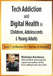 Tech Addiction & Digital Health in Children, Adolescents & Young Adults: Level 1 Certification for Clinicians & Educators 1